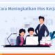 Cara Membangun Etos Kerja Profesional bagi Fresh Graduate: Tips